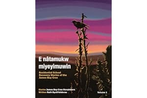 E nâtamukw miyeyimuwin: Residential School Recovery Stories of the James Bay Cree, Volume 1