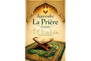 Apprendre La Prière Islam: Islam Pour Débutant
