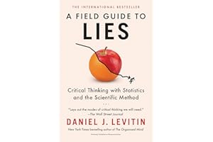 A Field Guide to Lies: Critical Thinking with Statistics and the Scientific Method