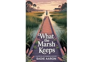 What The Marsh Keeps : A Later In Life Romance Mystery (Indigo Bluff Mysteries Book 1)
