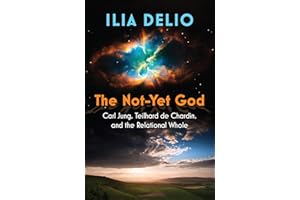 The Not-Yet God: Carl Jung, Teilhard de Chardin, and the Relational Whole