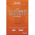 The Customer Success Economy: Why Every Aspect of Your Business Model Needs A Paradigm Shift