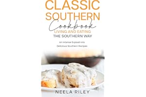 Classic Southern Cookbook: Living and Eating the Southern Way: An Intense Exposé into Delicious Southern Recipes
