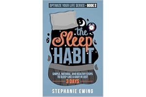The Sleep Habit: Simple, Natural, and Healthy Steps to Sleep Like a Baby in Just 3 Days (Optimize Your Life Series)