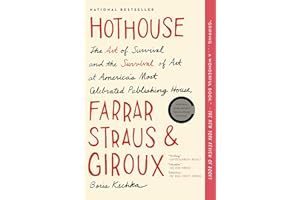 Hothouse: The Art of Survival and the Survival of Art at America's Most Celebrated Publishing House, Farrar, Straus, and Giroux