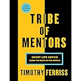 Tribe of Mentors: Short Life Advice from the Best in the World