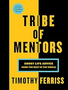 Tribe of Mentors: Short Life Advice from the Best in the World