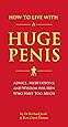 How to Live with a Huge Penis: Advice, Meditations, and Wisdom for Men Who Have Too Much
