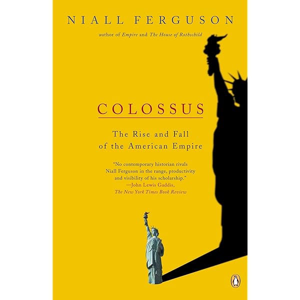 Colossus The Rise And Fall Of The American Empire Ferguson Niall Amazon Com Books