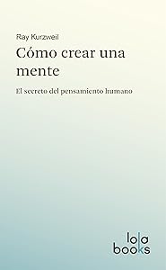 Cómo crear una mente: El secreto del pensamiento humano (Spanish Edition)