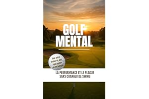 Golf mental: la performance et le plaisir sans changer de swing (French Edition)