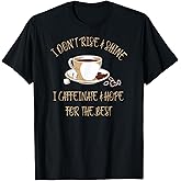 Funny Coffee - I Don't Rise And Shine I Caffeinate And Hope T-Shirt