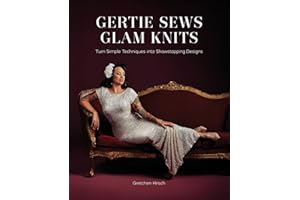 Gertie Sews Glam Knits: Turn Simple Techniques into Showstopping Designs