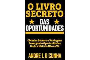 O LIVRO SECRETO DAS OPORTUNIDADES (Portuguese Edition)