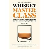 Whiskey Master Class: The Ultimate Guide to Understanding Scotch, Bourbon, Rye, and More