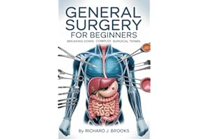 General Surgery for Beginners: Breaking Down the Basics of Medical Terminology and Vocabulary for High School / College Stude