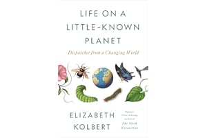 Life on a Little-Known Planet: Dispatches from a Changing World
