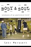 Body & Soul: Notebooks of an Apprentice Boxer