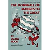 The Downfall Of Manifesto The Great: A Sci Fi Comedy Where Women Are The Riot Act (Planet Hy Man)
