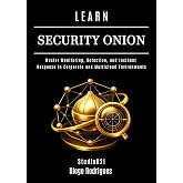 LEARN SECURITY ONION: Master Monitoring, Detection, and Incident Response in Corporate and Multicloud Environments (KALI LINUX &amp; Frameworks USA Book 33)