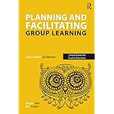 Planning and facilitating group learning (Critical Guides for Teacher Educators)