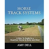 Horse Track Systems: A 'How To' Guide to a Healthier Horse in Body and Mind