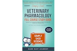 Simply Said Veterinary Pharmacology Full Course Study Guide: Simplified Top 100 Medications Reference Guide for Vet Techs, Ve