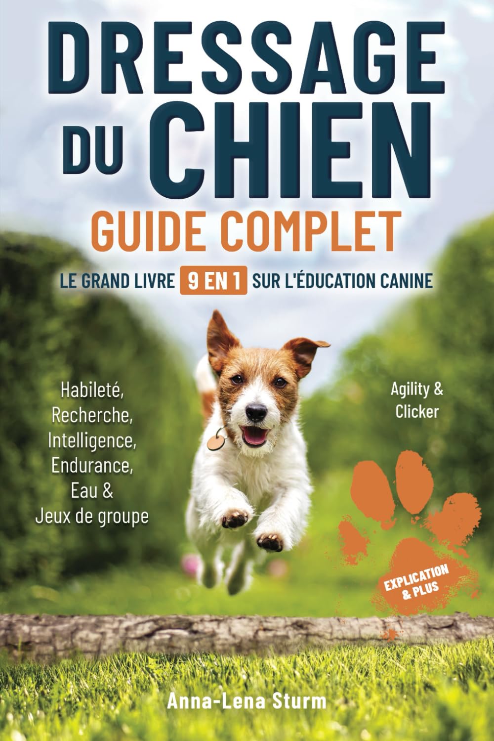 Dressage du chien - Guide complet - Le grand livre 9 en 1 sur l'éducation canine: Habileté | Recherche | Intelligence | Endurance | Eau & Jeux de groupe | Agility & Clicker | Explication & plus