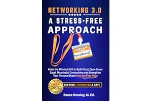 Networking 3.0: A Stress-Free Approach: Make the Mindset Shift to Build Trust, Open Doors, Spark Meaningful Connections and S