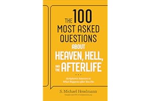 The 100 Most Asked Questions about Heaven, Hell, and the Afterlife: Scripture's Answers to What Happens after You Die