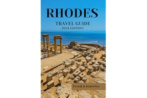 RHODES TRAVEL GUIDE 2024 EDITION: Rhodes 2024: Unveiling the Timeless Beauty and Hidden Treasures of the Island of Knights (Frank K Knowles Destination Guide)