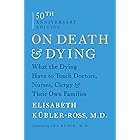 On Death and Dying: What the Dying Have to Teach Doctors, Nurses, Clergy and Their Own Families
