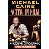 Acting in Film: An Actor's Take on Movie Making