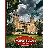 Topkapi Palace: A Journey Into The Ottoman Heritage - Coffee Table Picture Book or Perfect Gift for tourism & travel lovers.....Relaxing & Meditation.