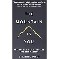 The Mountain Is You: Transforming Self-Sabotage Into Self-Mastery