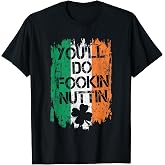 You Will Fookin Nuttin Irish Flag Pride Notorious T-Shirt