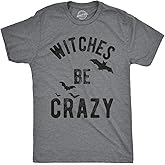 Mens Witches Be Crazy T Shirt Halloween Funny Party Tee for Guys
