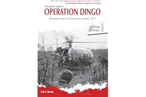 Operation Dingo: The Rhodesian Raid on Chimoio and Tembue 1977 (Volume 1)