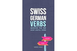 Swiss German Verbs: Master the 100 most useful verbs (Swiss German Mastery Series Book 2)