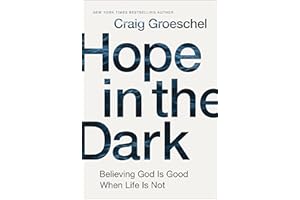 Hope in the Dark: Believing God Is Good When Life Is Not