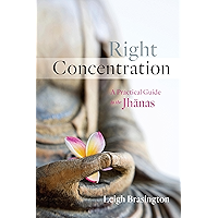 Right Concentration: A Practical Guide to the Jhanas