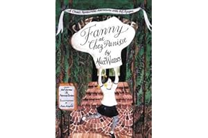 Fanny at Chez Panisse: A Child's Restaurant Adventures with 46 Recipes – A Delightful Beginner's Cookbook Teaching the Magic 