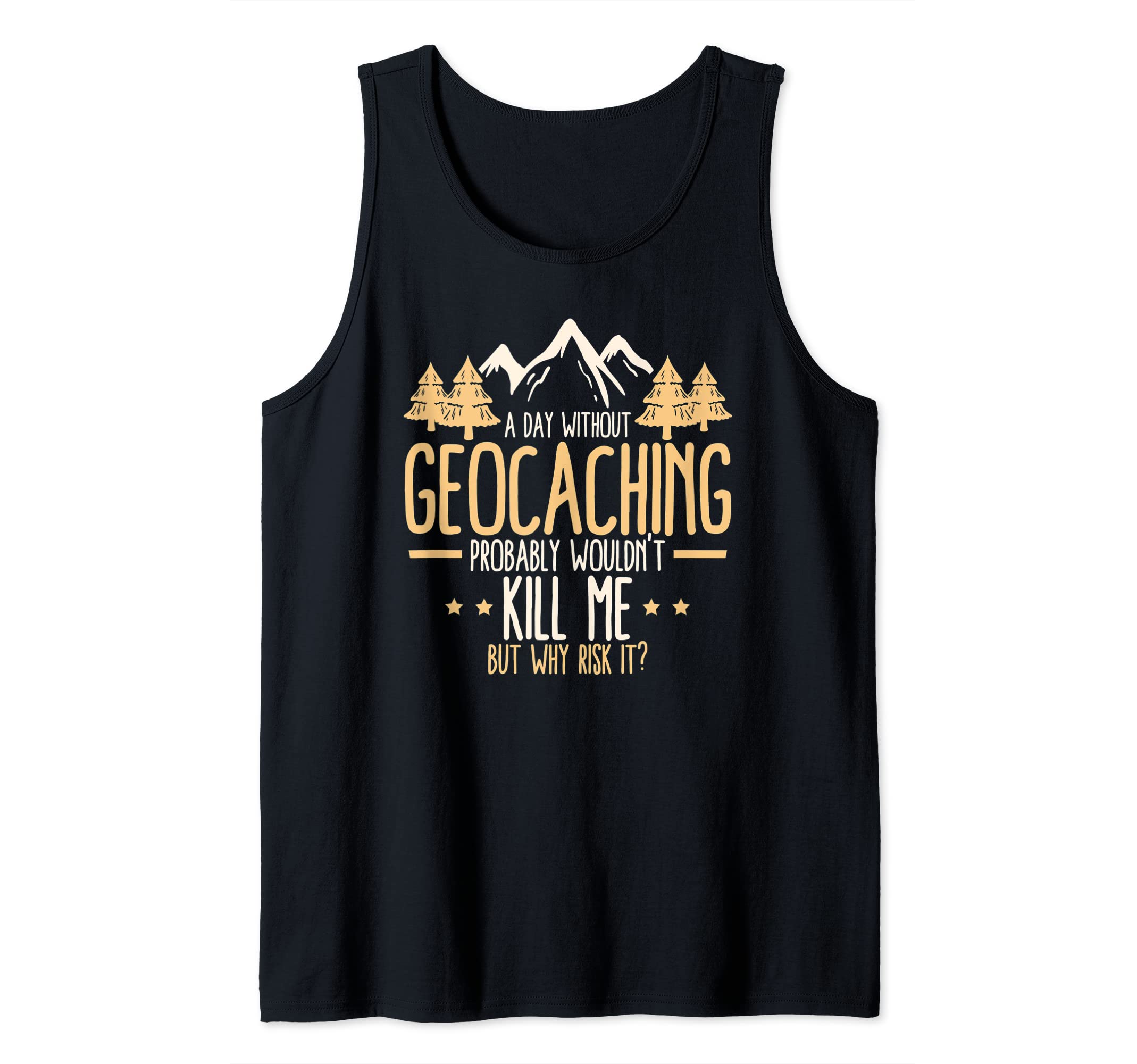 A Day Without Geocaching - Funny Geocaching Geocacher Tank Top