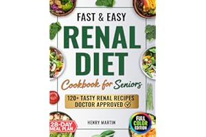 Fast & Easy Renal Diet Cookbook: Support Your Kidney Health with Simple, Tasty Low-Sodium & Low-Potassium Recipes | Manage CKD Progression, with 120 Easy-to-Make Recipes and a 28-Day Meal Plan