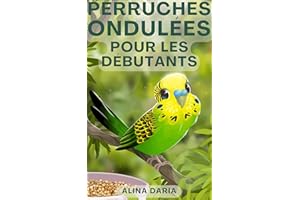 Perruches ondulées pour les débutants : Soins et logement appropriés des perruches ondulées dans la volière domestique (Frenc