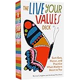 The Live Your Values Deck: Sort Out, Honor, and Practice What Matters Most to You