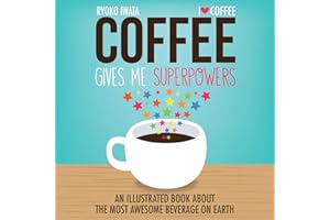 Coffee Gives Me Superpowers: An Illustrated Book about the Most Awesome Beverage on Earth