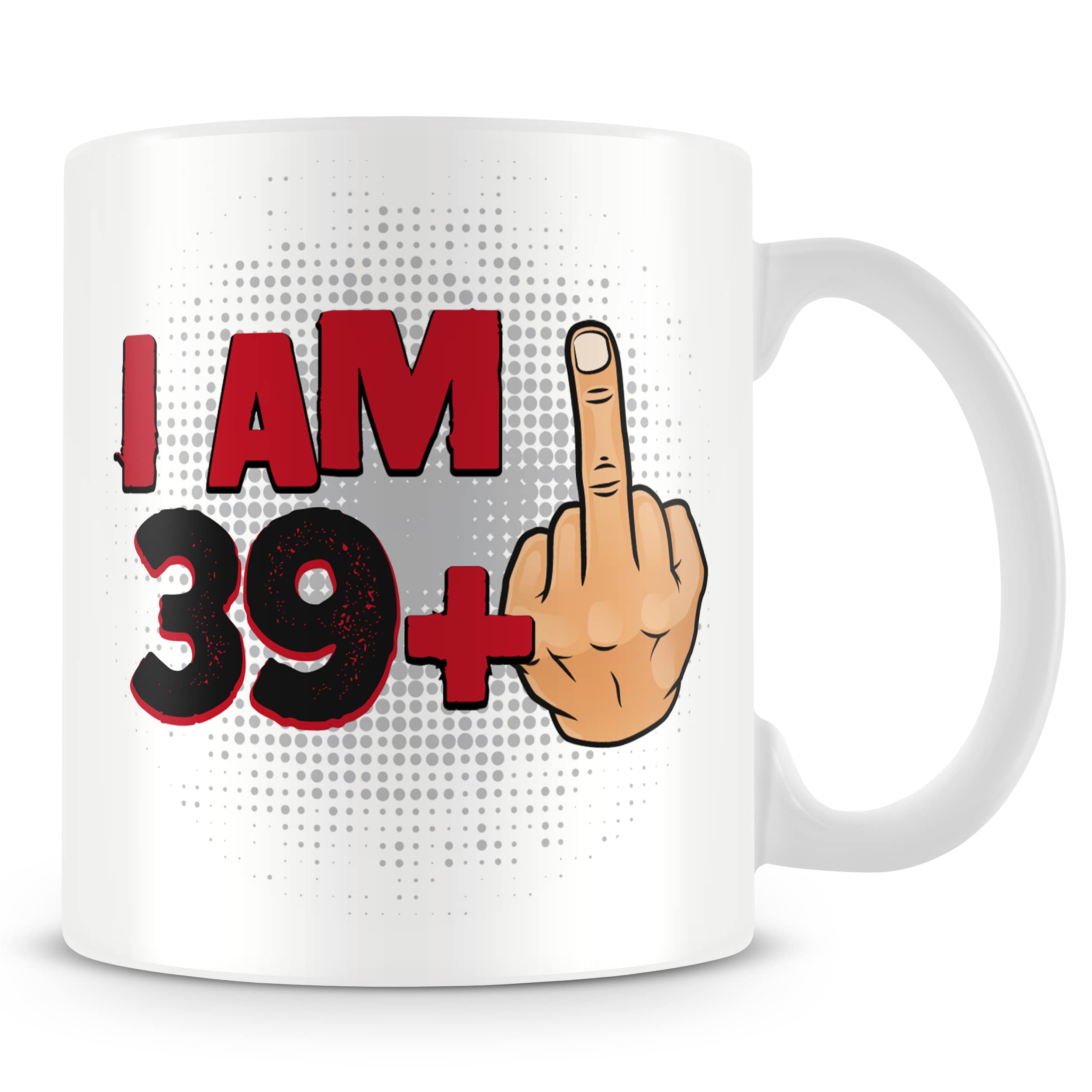 Funny 40th Birthday Mug – “I AM 39+1” Middle Finger Design – Bold Rude & Offensive 40th Gift – 11oz Ceramic Cup
