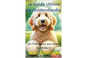 Le Guide Ultime du Goldendoodle: De l'Adoption aux Soins Quotidiens (French Edition)