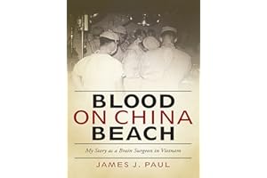 Blood on China Beach: My Story as a Brain Surgeon in Vietnam